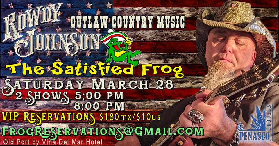 Rowdy-Johnson-Satisfied-Frog-March-20 Whenever it rains... Rocky Point Weekend Rundown!